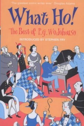 WHAT HO! Goodreads, Best of PG Wodehouse, Jeeves, Blandings & Uncle Fred